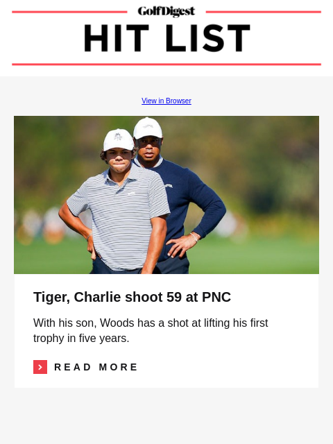 A Coore and Crenshaw template, explained GolfDigest View in Browser Image Tiger, Charlie shoot 59 at PNC With his son, Woods has a shot at lifting his first trophy in five years. Read More READ MORE