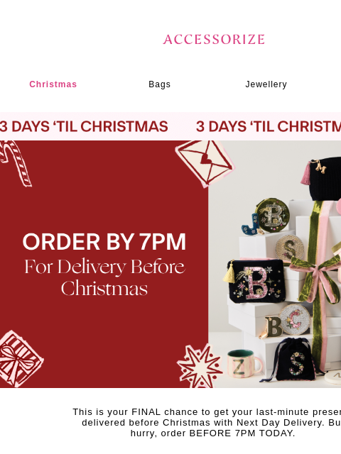 accessorize newsletter: FINAL CALL FOR NEXT DAY DELIVERY