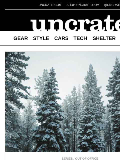 uncrate newsletter: Out Of Office: Tahoe & more