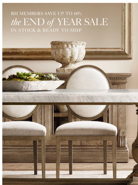 rh newsletter: The End of Year Sale. Up to 60% Off Hundreds of Ne...