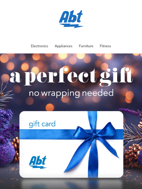 Let them choose their perfect gift. Abt Gift Cards are delivered instantly and make gifting effortless. ‌ ‌ ‌ ‌ ‌ ‌ ‌ ‌ ‌ ‌ ‌ ‌ ‌ ‌ ‌ ‌ ‌ ‌ ‌ ‌ ‌ ‌ ‌ ‌ ‌ ‌ ‌ ‌ ‌ ‌ ‌ ‌ ‌ ‌ ‌ ‌ ‌ ‌ ‌ ‌ ‌ ‌ ‌ ‌ ‌ ‌ ‌ Abt