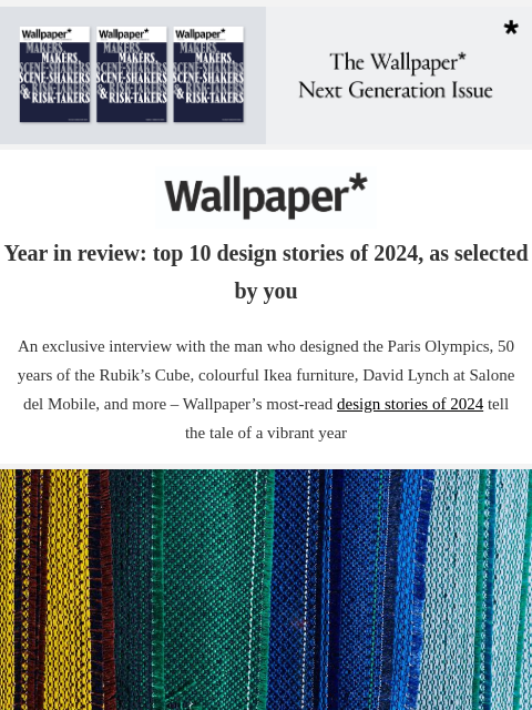 Paris Olympics to David Lynch, the most read-about design moments of the year ‌ ‌ ‌ ‌ ‌ ‌ ‌ ‌ ‌ ‌ ‌ ‌ ‌ Wallpaper* Year in review: top 10 design stories of 2024, as selected by you An exclusive