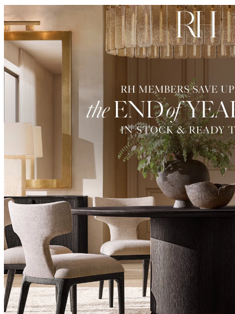 rh newsletter: Enjoy Up to 60% Savings at Our End of Year Sale