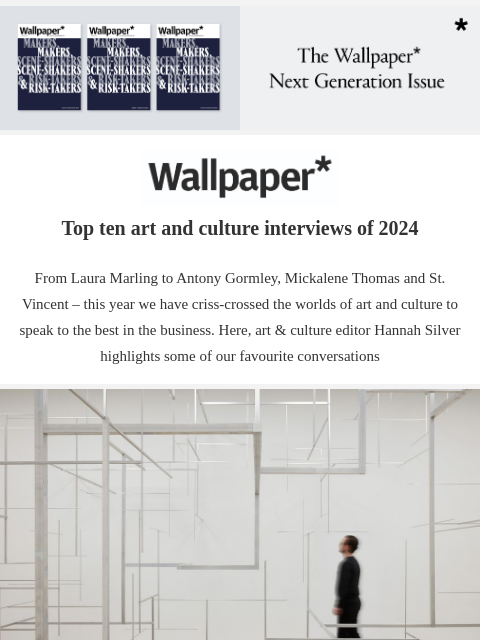 St. Vincent to Antony Gormley, art & culture editor Hannah Silver's favourite conversations ‌ ‌ ‌ ‌ ‌ ‌ ‌ ‌ ‌ ‌ ‌ ‌ ‌ Wallpaper* Top ten art and culture interviews of 2024 From Laura Marling to