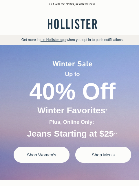 hollisterco newsletter: Winter Sale: 40% off + jeans starting at $25!