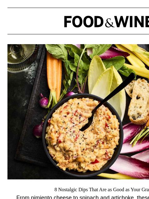 foodandwine newsletter: 8 Nostalgic Dips That Are as Good as Your Grandma'...