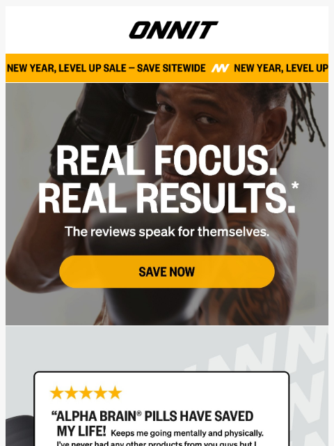 onnit newsletter: “Alpha BRAIN pills have saved my life!"​