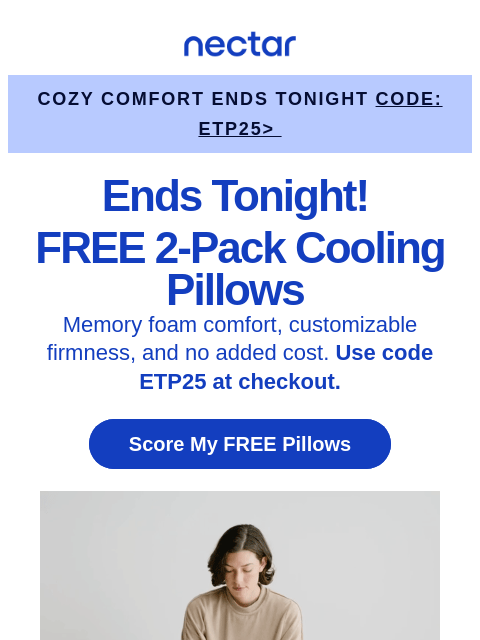 nectarsleep newsletter: ⏰ Ends tonight: 2 FREE Cooling Pillows with bed or...