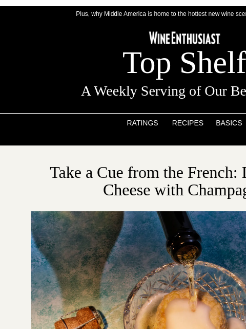 wineenthusiast newsletter: 🧀Take a Cue from the French: Pour Champagne on Ch...