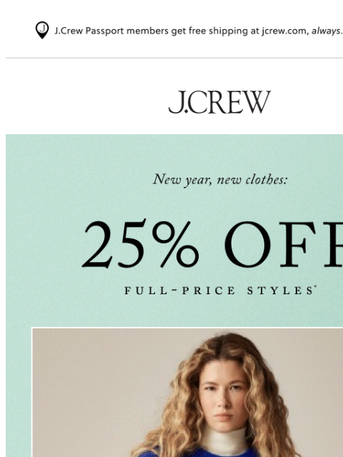 jcrew newsletter: Bye 2025, hello 25% off full-price styles!
