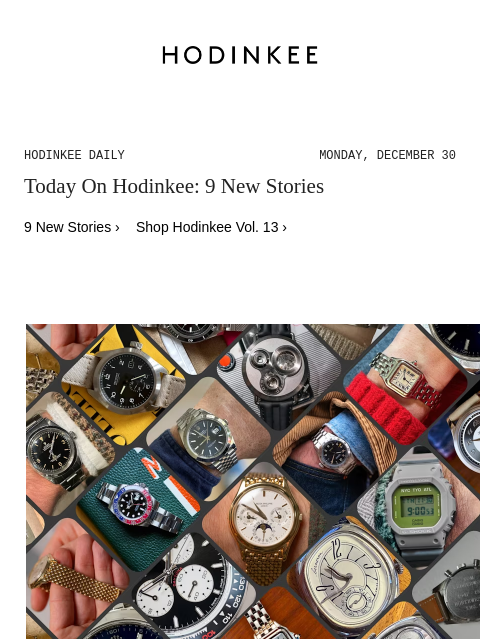 Today on Hodinkee... Year In Review: The Watch I Wore Most In 2024 | Hodinkee Daily – Monday, December 30 | Today On Hodinkee: 9 New Stories 9 New Stories › Shop Hodinkee Vol. 13 › Year In Review The