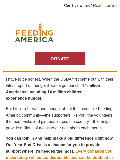 Your impact can be doubled—but only until midnight on 12/31. | Can't view this? Read it online. Feeding America. DONATE I have to be honest. When the USDA first came out with their latest report on