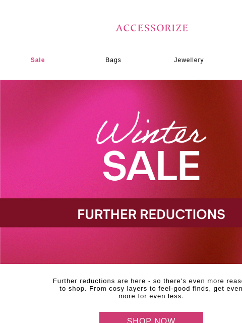 accessorize newsletter: FURTHER REDUCTIONS