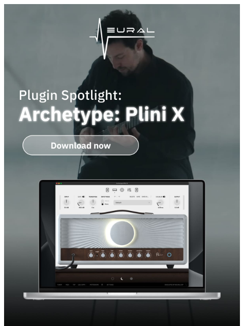 neuraldsp newsletter: Plugin Spotlight: Archetype: Plini X