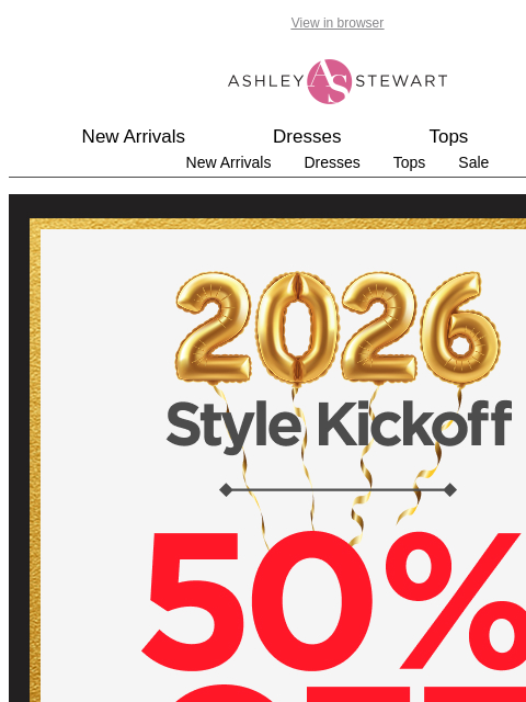 ashleystewart newsletter: 🥳HAPPY NEW YEAR! Get 50% off SITEWIDE🎇